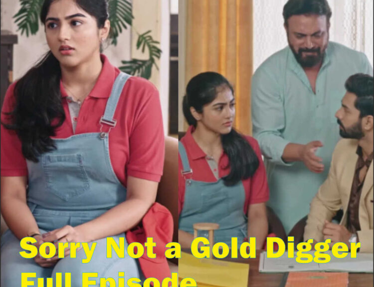 Sorry Not a Gold Digger Full Episode