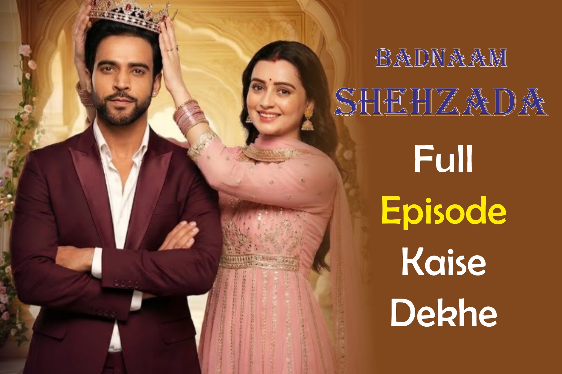 Badnaam Shehzada Full Episode