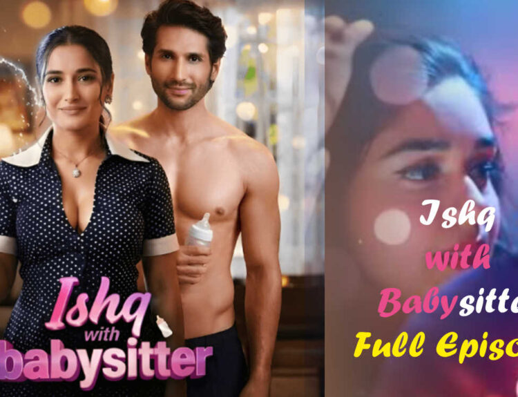 Ishq With Babysitter Full Episode