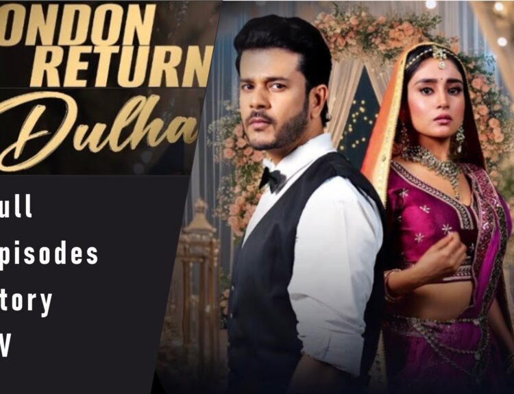 London Return Dulha Full Episode