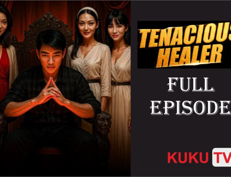 Tenacious Healer Full Episode